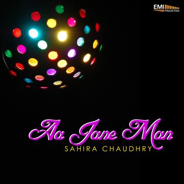 Aa Jane Man -Sahira Chaudhry
