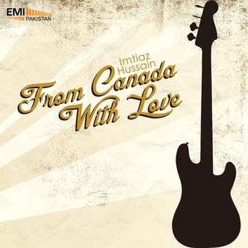 From Canada With Love -Imtiaz Hussain