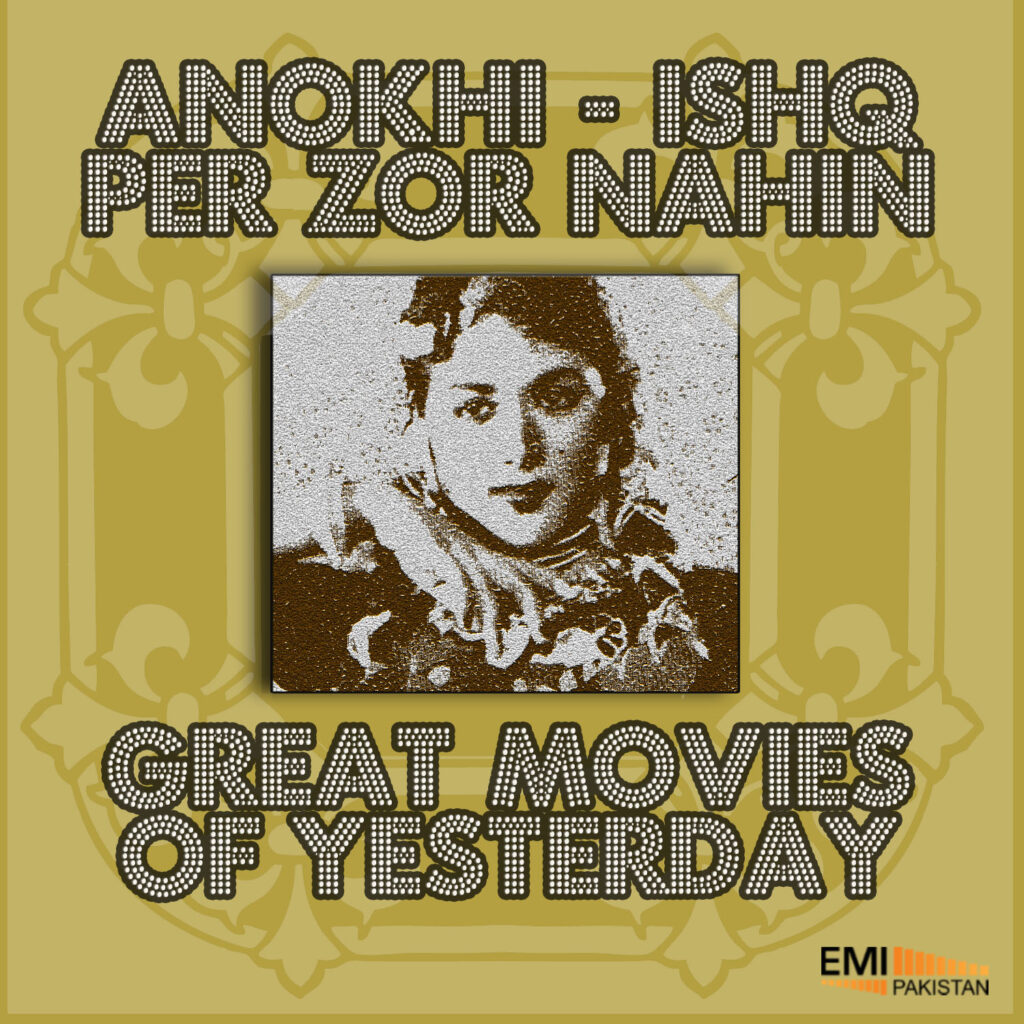 Anokhi – Ishq Per Zor Nahin (great movies of yesterday)